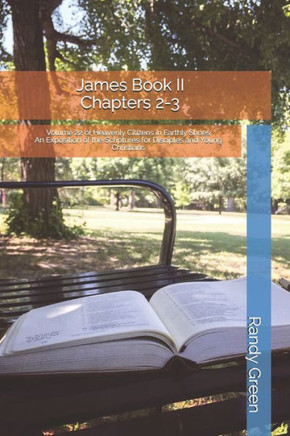James Book II: Chapters 2-3: Volume 22 of Heavenly Citizens in Earthly Shoes, An Exposition of the Scriptures for Disciples and Young