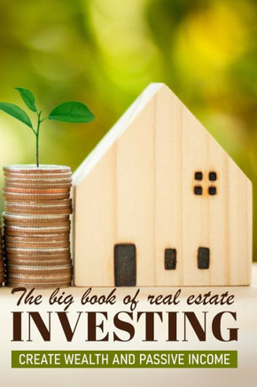 The Big Book Of Real Estate Investment: Create Wealth And Passive Income: Real Estate Investing Calculations