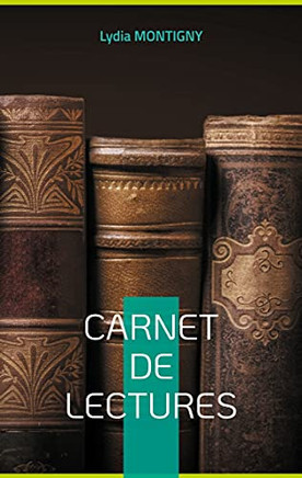 Carnet De Lectures: Votre Bibliographie (French Edition)