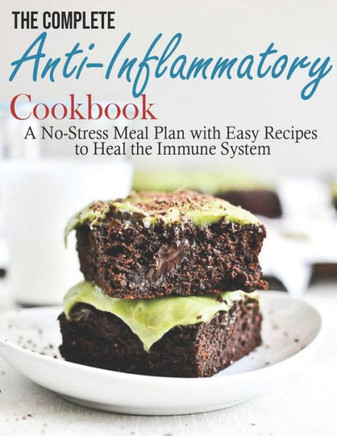 The Complete Anti-Inflammatory Cookbook: A No-Stress Meal Plan with Easy Recipes to Heal the Immune System
