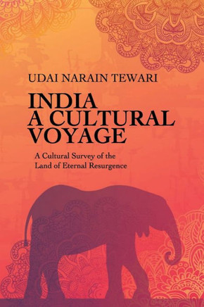 India: A CULTURAL VOYAGE: A Cultural Survey of the Land of Eternal Resurgence