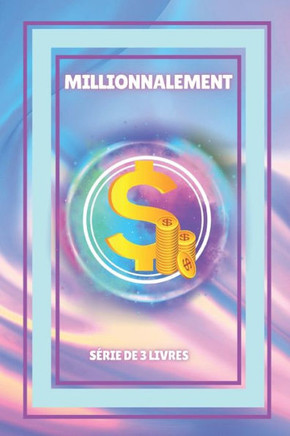 Millionnalement: S?RIE de 3 livres puissants qui vous ouvriront l'esprit sur l'?ducation financi?re!du public