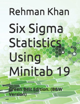 Six Sigma Statistics Using Minitab 19: Green Belt Edition. (B&W Version)