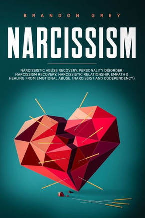Narcissism: This book Includes: Narcissistic Abuse Recovery, Personality Disorder, Narcissism Recovery, Narcissistic Relationship,