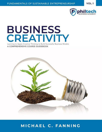 Business Creativity: Learning To Apply Creative Thinking To Build Successful Business Models