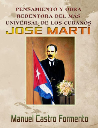 Pensamiento Y Obra Redentora del M?s Universal de Los Cubanos Jos? Mart?