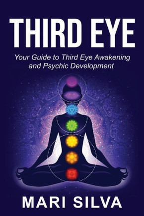 Third Eye: Your Guide to Third Eye Awakening and Psychic Development
