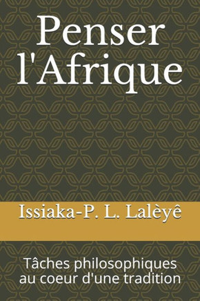 Penser l'Afrique: T?ches philosophiques au coeur d'une tradition
