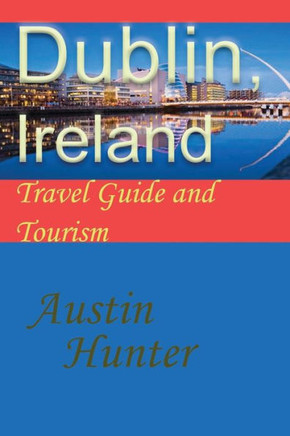 Dublin, Ireland: Travel Guide and Tourism