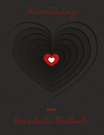 Valentinstag Mandala Malbuch: Mandala Malbuch mit 19 Herzmotiven und tollen grafischen Liebessp?chen - Das perfekte Geschenk zum Valentinstag f?r de
