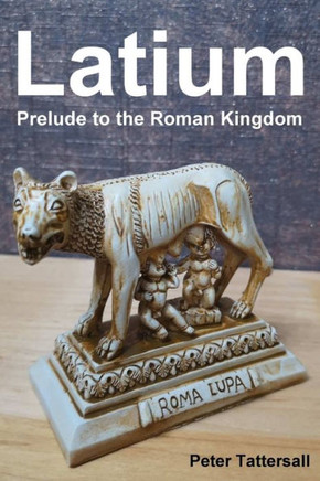 Latium: Prelude to the Roman Kingdom