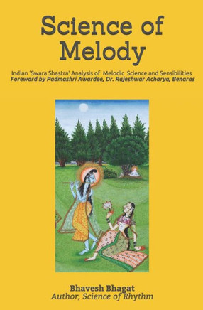Science of Melody: Indian System of Musical Melody ""Swara Shastra"" Analysis of its Science and Sensibilities