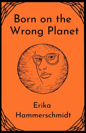 Born on the Wrong Planet