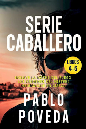 Gabriel Caballero Serie: Libros 4-6 (La Noche del Fuego, Los Cr?menes del Misteri, Medianoche en Lisboa): Una aventura de intriga y suspense de
