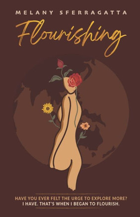 Flourishing: Have you ever felt the urge to explore more? I have. That's when I began to Flourish.