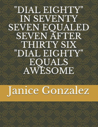 ""dial Eighty"" in Seventy Seven Equaled Seven After Thirty Six ""dial Eighty"" Equals Awesome
