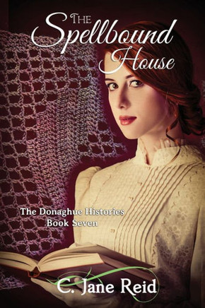 The Spellbound House: A Historical Gothic Romance (The Donaghue Histories Book Seven)