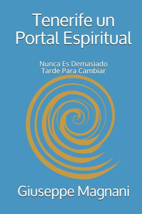 Tenerife un Portal Espiritual: Nunca Es Demasiado Tarde Para Cambiar