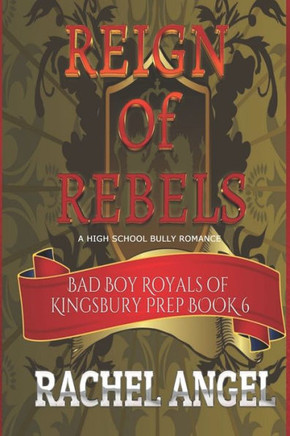 Reign of Rebels: A High School Bully Romance (Bad Boy Royals of Kingsbury Prep Book 6)