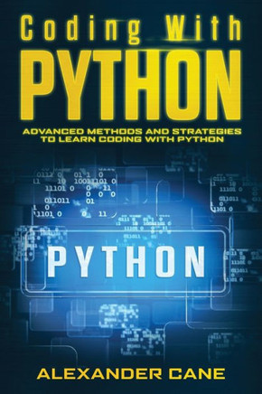 Coding with Python: Advanced Methods and Strategies to Learn Coding with Python