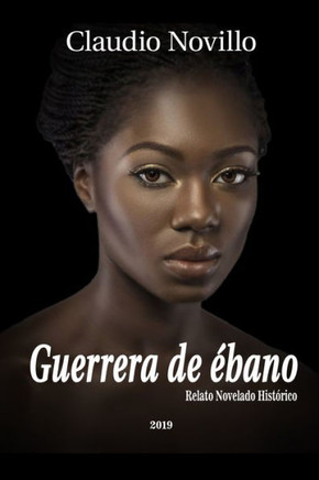 Guerrera de ?bano: Relato Hist?rico Novelado