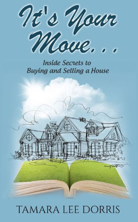 It's Your Move...: Inside Secrets to Buying and Selling a House