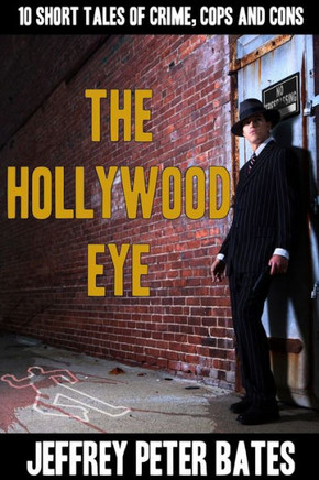 The Hollywood Eye: Ten Short Tales of Crime, Cops and Cons