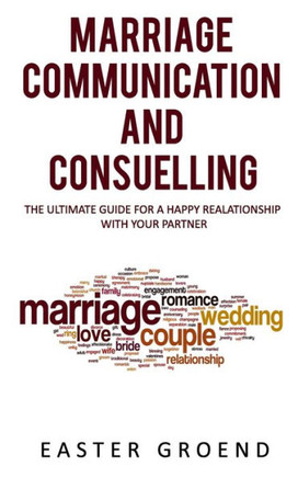 Marriage Communication and Consuelling: The Ultimate Guide for a Happy Realationship with Your Partner