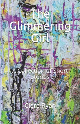 The Glimmering Girl: A Collection of Short Stories