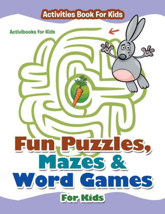 Fun Puzzles, Mazes & Word Games For Kids - Activities Book For Kids Fun Puzzles, Mazes & Word Games For Kids - Activities Book For Kids