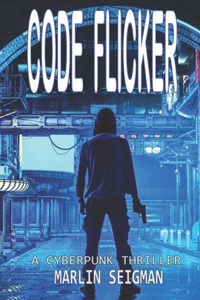 Code Flicker: A Cyberpunk Thriller