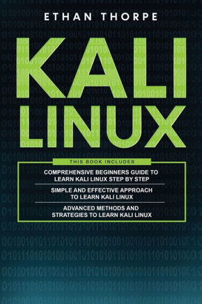 Kali Linux: 3 in 1: Beginners Guide+ Simple and Effective Strategies+ Advance Method and Strategies to learn Kali Linux