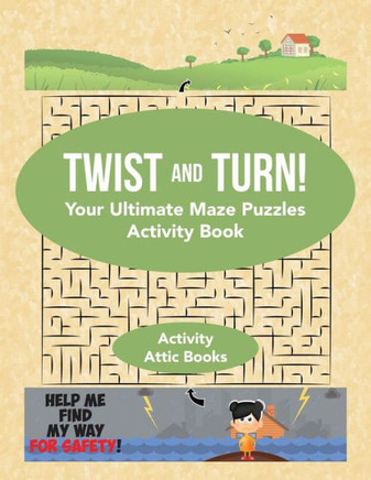 Twist And Turn! Your Ultimate Maze Puzzles Activity Book Twist And Turn! Your Ultimate Maze Puzzles Activity Book