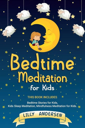 Bedtime Meditation for Kids: This Book Includes: Bedtime Stories for Kids, Kids Sleep Meditation, Mindfulness Meditation for Kids