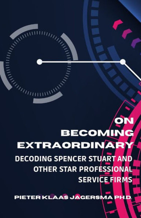 On Becoming Extraordinary: Decoding Spencer Stuart and other Star Professional Service Firms