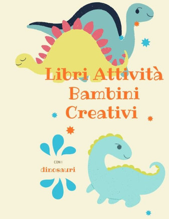 Libri Attivit? Bambini Creativi con i dinosauri: album da colorare per bambini I libri prescolari 5 anni I lavoretti creativi per bambini