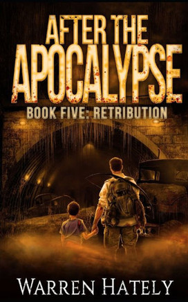After the Apocalypse Book 5 Retribution: a zombie apocalypse political action thriller
