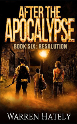 After the Apocalypse Book 6 Resolution: a zombie apocalypse political action thriller