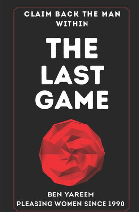 The Last Game: The Last Seduction Book You'll Ever Read (For Men)