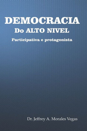 Democracia Do Alto Nivel: Participativa e protagonista