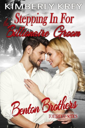 Stepping In For The Billionaire Groom: Benton Billionaire Romance