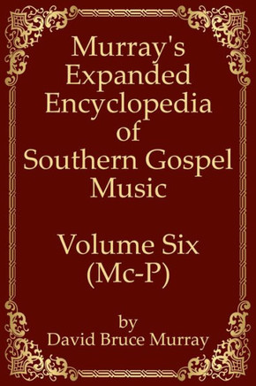 Murray's Expanded Encyclopedia Of Southern Gospel Music Volume Six (Mc-P)