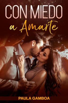 Con Miedo a Amarte (Oferta Especial 3 en 1): La Colecci?n Completa de Libros de Novelas Rom?nticas en Espa?ol. Una Novela Rom?ntica de Paula Gamboa
