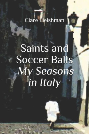 Saints and Soccer Balls: My Seasons in Italy