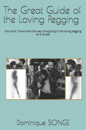 The Great Guide of the Loving Pegging: Volume 2: The art and the way of enjoying in the loving pegging as a couple