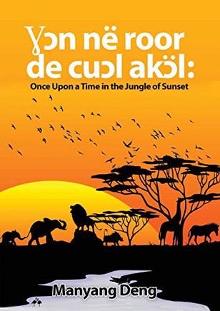 ??n në roor de cu?l Ak?l: Once upon a time in the Jungle where the sun set (Dinka Edition)