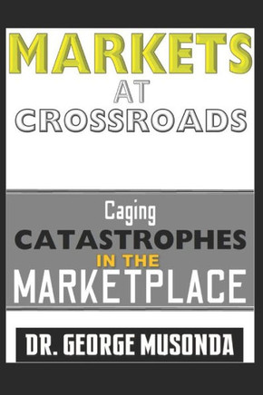 Markets at Crossroads: Caging CATASTROPHES AT THE MARKETPLACE
