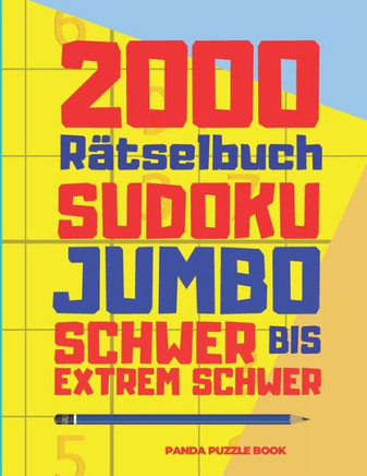 2000 R?tselbuch Sudoku Jumbo Schwer Bis Extrem Schwer: Denksport R?tsel F?r Erwachsene