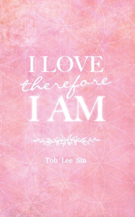 I Love, Therefore I Am