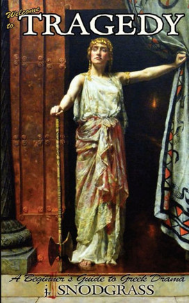 Welcome to Tragedy: A Beginner's Guide to Greek Drama